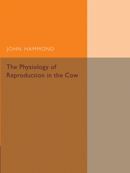 THE PHYSIOLOGY OF REPRODUCTION IN THE COW