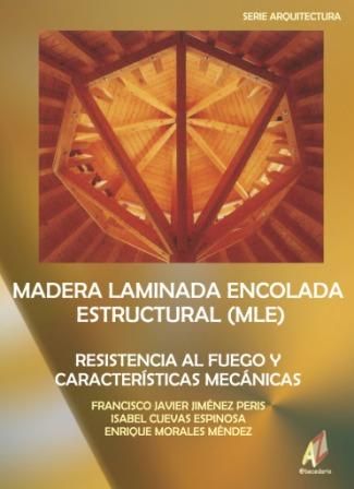 MADERA LAMINADA ENCOLADA ESTRUCTURAL (MLE): RESISTENCIA AL FUEGO Y CARACTERÍSTICAS MECÁNICAS