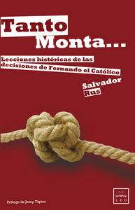 TANTO MONTA-- : LECCIONES HISTÓRICAS DE LAS DECISIONES DE FERNANDO EL CATÓLICO