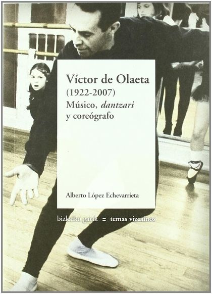 VÍCTOR DE OLAETA (1922-2007) : MÚSICO, DANTZARI Y COREÓGRAFO