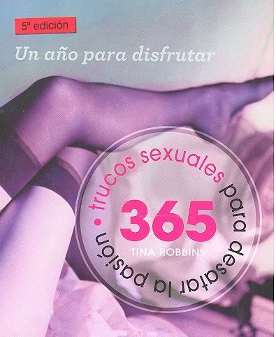 365 TRUCOS SEXUALES PARA DESATAR LA PASIÓN : UN AÑO PARA DISFRUTAR
