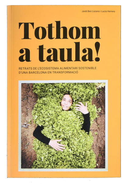 TOTHOM A TAULA!. RETRATS DE L´ECOSISTEMA ALIMENTARI SOSTENIBLE D´UNA BARCELONA EN TRANSFORMACIÓ