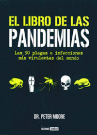 EL LIBRO DE LAS PANDEMIAS : LAS 50 PLAGAS E INFECCIONES MÁS VIRULENTAS DEL MUNDO