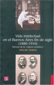 VIDA INTELECTUAL EN EL BUENOS AIRES FIN-DE-SIGLO (1880-1910) : DERIVAS DE LA 
