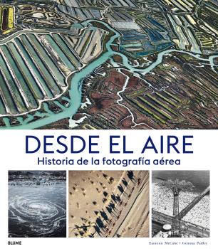 DESDE EL AIRE. HISTORIA DE LA FOTOGRAFÍA AÉREA