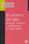 EL RACISMO DEL GEN : BIOLOGÍA, MEDICINA Y BIOÉTICA BAJO LA FÉRULA LIBERAL