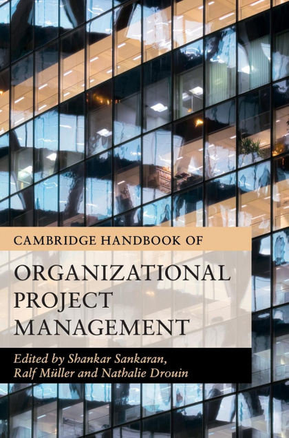 CAMBRIDGE HANDBOOK OF ORGANIZATIONAL PROJECT             MANAGEMENT