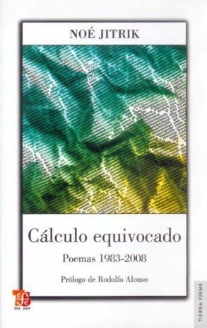 CÁLCULO EQUIVOCADO. POEMAS 1983-2008. PRÓLOGO DE RODOLFO ALONSO.