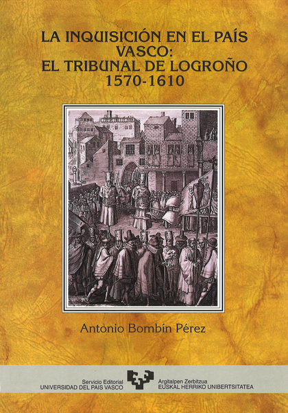 LA INQUISICIÓN EN EL PAÍS VASCO: EL TRIBUNAL DE LOGROÑO (1570-1610)