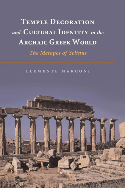 TEMPLE DECORATION AND CULTURAL IDENTITY IN THE ARCHAIC GREEK WORLD