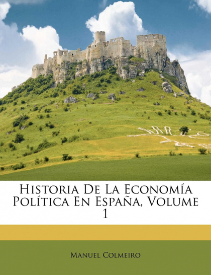 HISTORIA DE LA ECONOMÍA POLÍTICA EN ESPAÑA, VOLUME 1