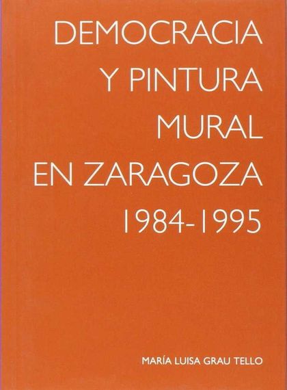 DEMOCRACIA Y PINTURA MURAL EN ZARAGOZA, 1984-1995