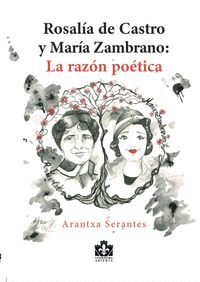 ROSALÍA DE CASTRO Y MARÍA ZAMBRANO: LA RAZÓN POÉTICA