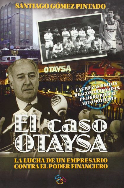 EL CASO OTAYSA : LA LUCHA DE UN EMPRESARIO CONTRA EL PODER FINANCIERO