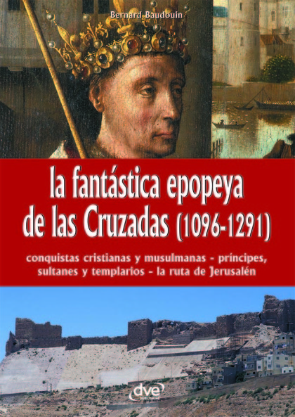 LA FANT STICA EPOPEYA DE LAS CRUZADAS (1096-1291)
