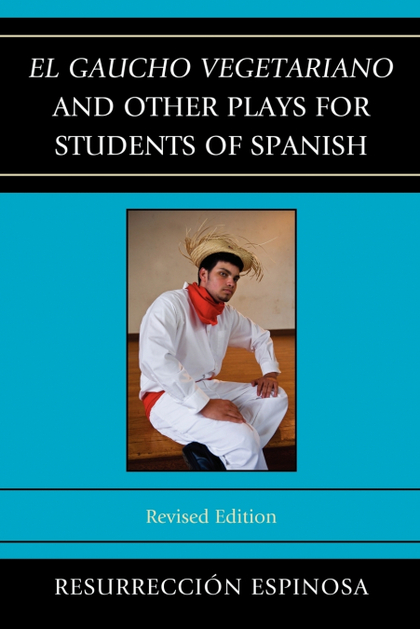 EL GAUCHO VEGETARIANO AND OTHER PLAYS FOR STUDENTS OF SPANISH