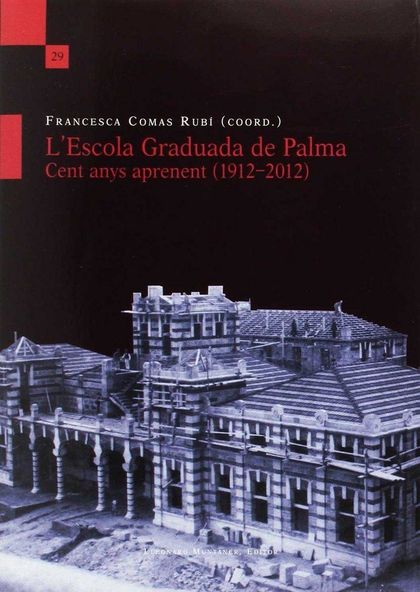 L'ESCOLA GRADUADA DE PALMA. CENT ANYS APRENENT (1912-2012)