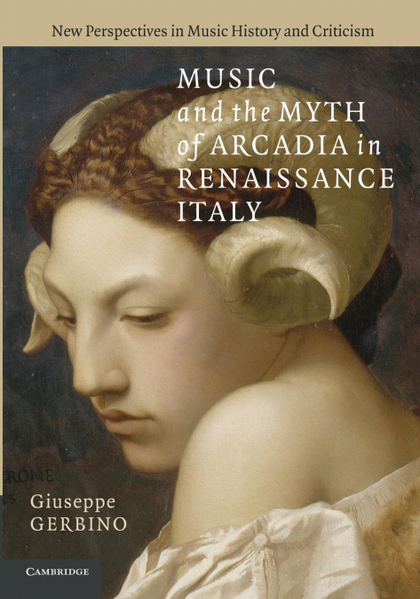 MUSIC AND THE MYTH OF ARCADIA IN RENAISSANCE ITALY