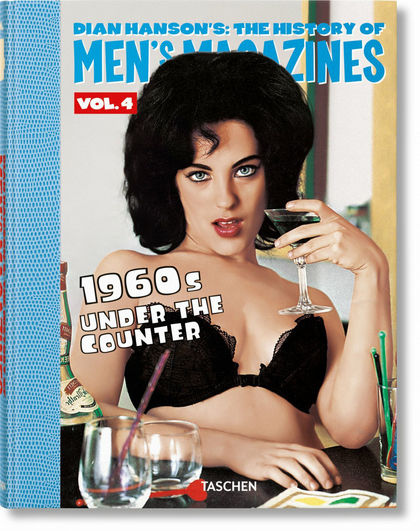 DIAN HANSON'S: THE HISTORY OF MEN'S MAGAZINES. VOL. 4: 1960S UNDER THE COUNTER