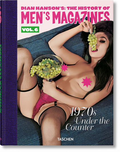 DIAN HANSON'S: THE HISTORY OF MEN'S MAGAZINES. VOL. 6: 1970S UNDER THE COUNTER