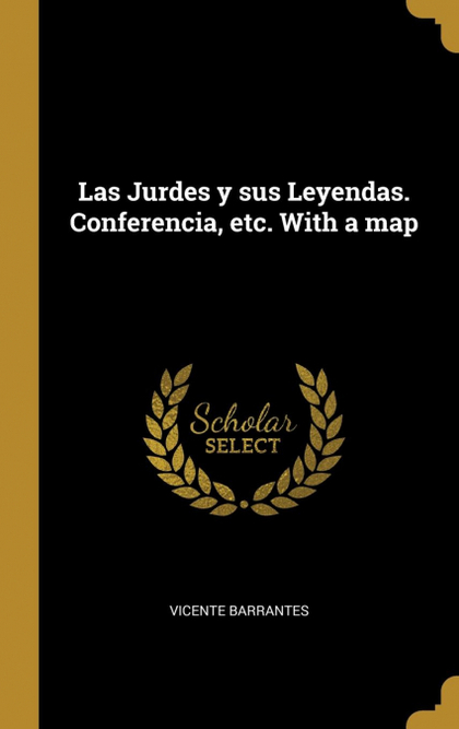 LAS JURDES Y SUS LEYENDAS. CONFERENCIA, ETC. WITH A MAP
