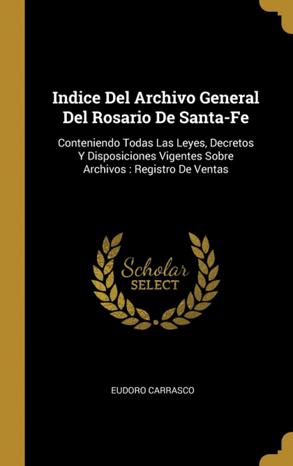 INDICE DEL ARCHIVO GENERAL DEL ROSARIO DE SANTA-FE