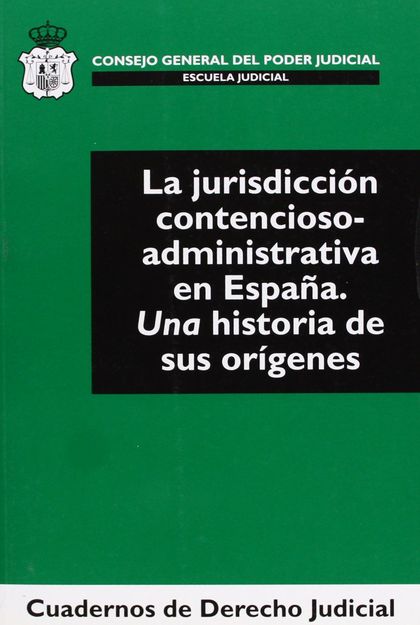 JURISDICCIÓN CONTENCIOSO-ADMINISTRATIVA EN ESPAÑA UNA HISTORIA DE SUS ORÍGENES,L. UNA HISTORIA