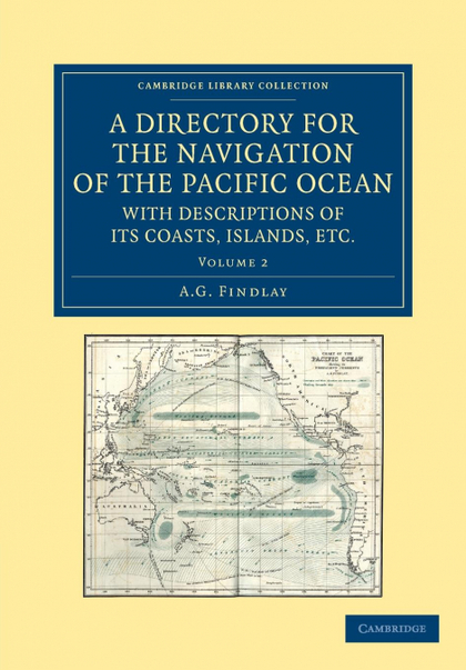A DIRECTORY FOR THE NAVIGATION OF THE PACIFIC OCEAN, WITH DESCRIPTIONS OF ITS CO