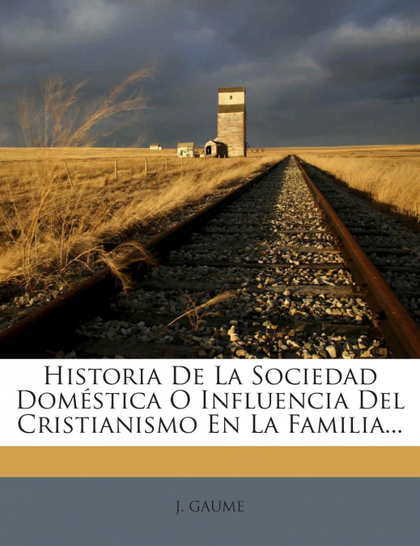 HISTORIA DE LA SOCIEDAD DOMÉSTICA O INFLUENCIA DEL CRISTIANISMO EN LA FAMILIA...