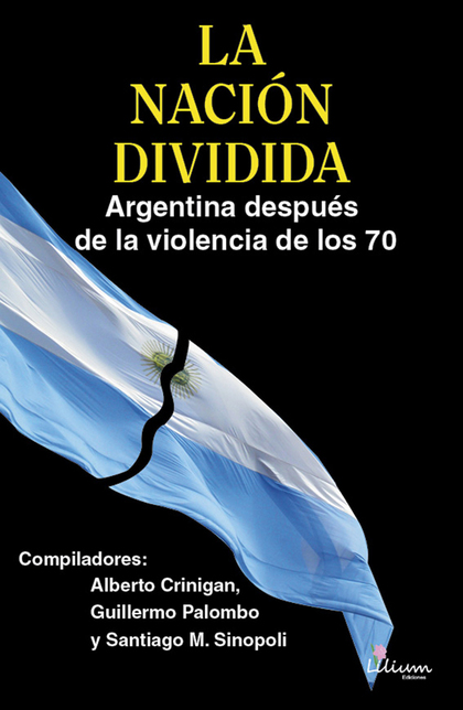 LA NACIÓN DIVIDIDA ARGENTINA DESPUÉS DE LA VIOLENCIA DE LOS 70