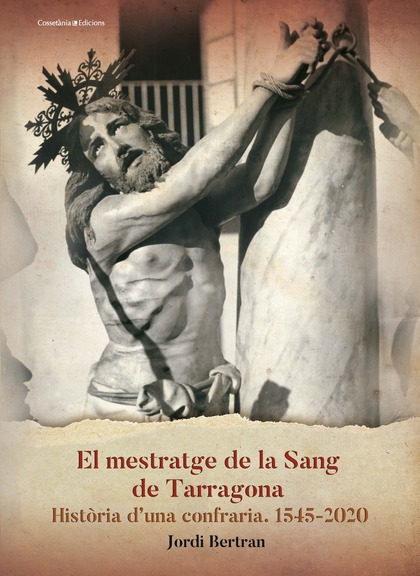 EL MESTRATGE DE LA SANG DE TARRAGONA. HISTÒRIA D'UNA CONFRARIA 1545-2020
