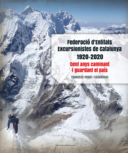 FEDERACIÓ D´ENTITATS EXCURSIONISTES DE CATALUNYA 1920-2020. CENT ANYS CAMINANT I GUARDANT EL PA