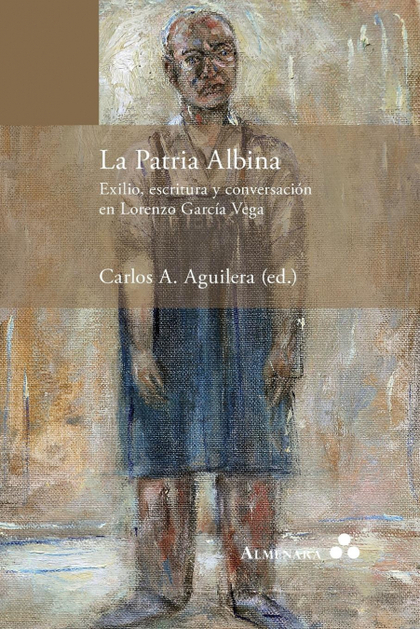 LA PATRIA ALBINA. EXILIO, ESCRITURA Y CONVERSACIÓN EN LORENZO GARCÍA VEGA