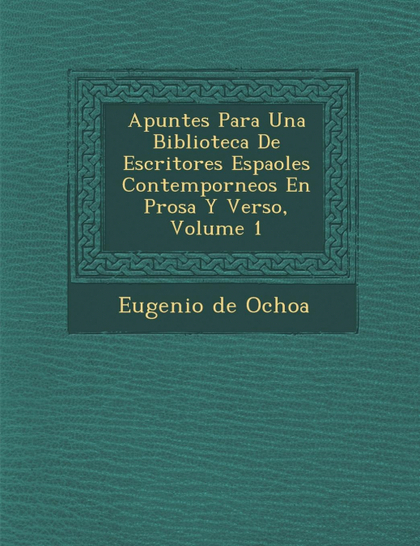 APUNTES PARA UNA BIBLIOTECA DE ESCRITORES ESPAOLES CONTEMPORNEOS EN PROSA Y VERS