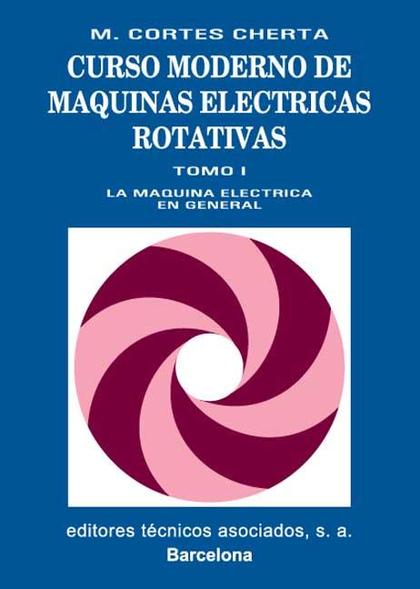 CURSO MODERNO DE MÁQUINAS ELÉCTRICAS ROTATIVAS: LA MÁQUINA ELÉCTRICA EN GENERAL