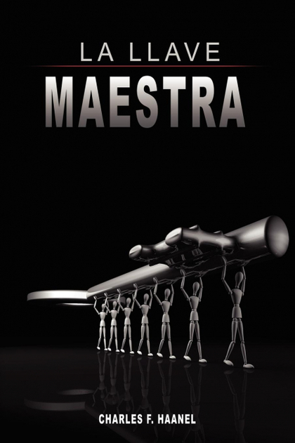 LA LLAVE MAESTRA / THE MASTER KEY SYSTEM BY CHARLES F. HAANEL