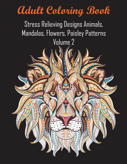 ADULT COLORING BOOK STRESS RELIEVING DESIGNS ANIMALS, MANDALAS, FLOWERS, PAISLEY