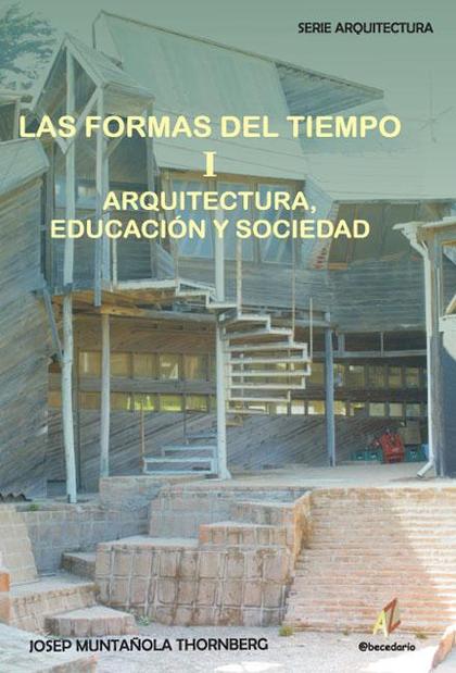 LAS FORMAS DEL TIEMPO I: ARQUITECTURA, EDUCACIÓN Y SOCIEDAD