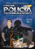 CÓMO SER POLICÍA Y NO MORIR EN EL INTENTO