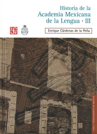 HISTORIA DE LA ACADEMIA MEXICANA DE LA LENGUA (1946-2000). TOMO III.