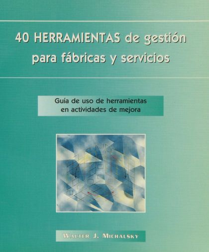 40 HERRAMIENTAS DE GESTIÓN PARA FÁBRICAS Y SERVICIOS