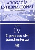 ABOGACÍA INTERNACIONAL IV. EL PROCESO CIVIL TRANSFRONTERIZO