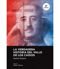 LA VERDADERA HISTORIA DEL VALLE DE LOS CAIDOS 2ª EDICIÓN