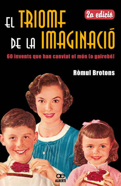 EL TRIOMF DE LA IMAGINACIÓ. 60 INVENTS QUE HAN CANVIAT EL MÓN (O GAIREBÉ)