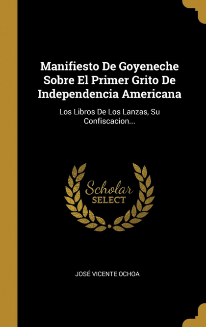 MANIFIESTO DE GOYENECHE SOBRE EL PRIMER GRITO DE INDEPENDENCIA AMERICANA