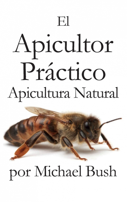 EL APICULTOR PRACTICO VOLUMENES I, II & III APICULTOR NATURAL