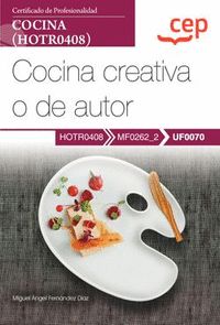 MANUAL. COCINA CREATIVA O DE AUTOR (UF0070). CERTIFICADOS DE PROFESIONALIDAD. CO