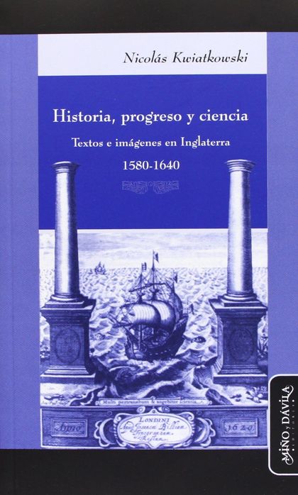 HISTORIA, PROGRESO Y CIENCIA : TEXTOS E IMÁGENES EN INGLATERRA (1580-1640)