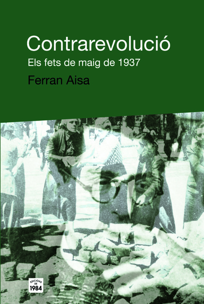 CONTRAREVOLUCIÓ. ELS FETS DE MAIG DE 1937