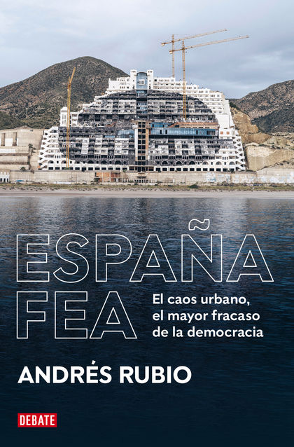ESPAÑA FEA. EL CAOS URBANO, EL MAYOR FRACASO DE LA DEMOCRACIA